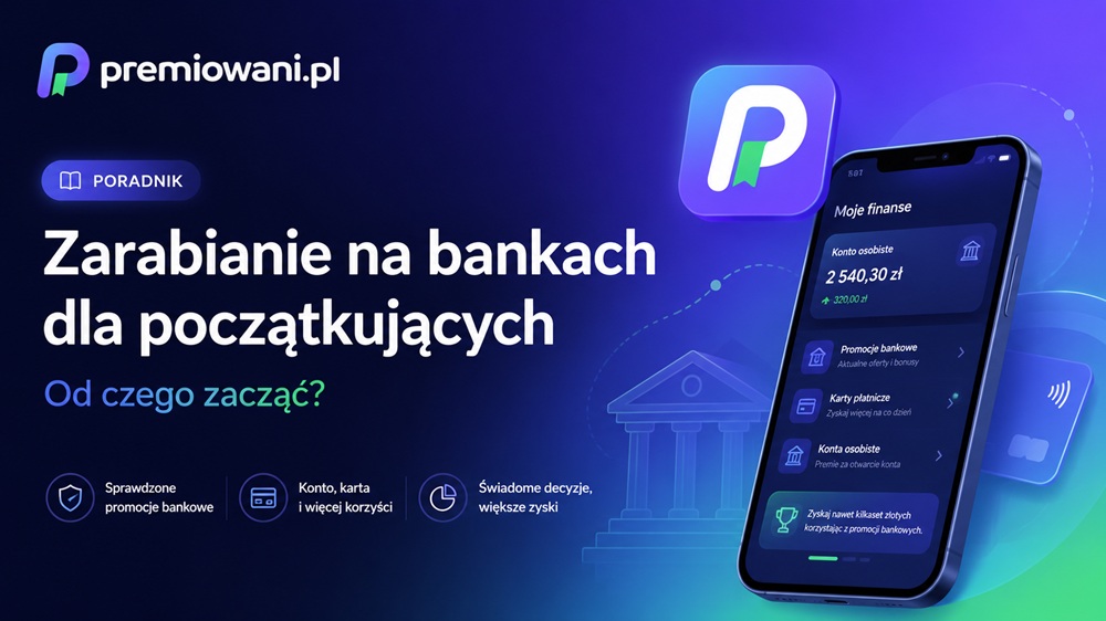 Zarabianie na bankach dla początkujących – poradnik premiowani.pl