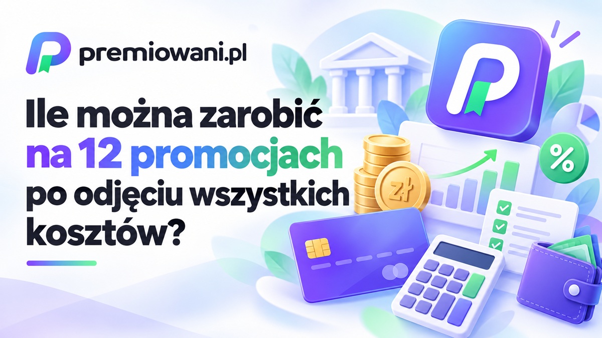 Ile można zarobić na 12 promocjach bankowych po odjęciu wszystkich kosztów